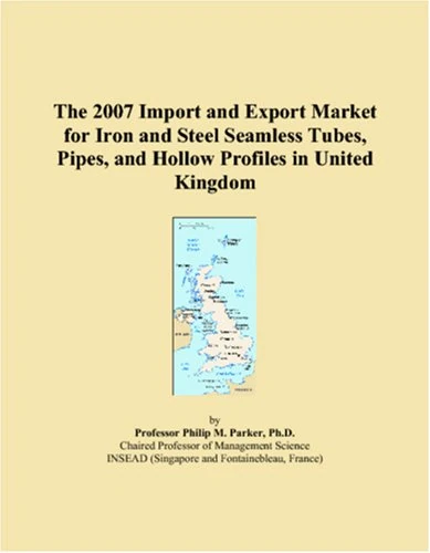 The 2007 Import and Export Market for Iron and Steel Seamless Tubes, Pipes, and Hollow Profiles in United Kingdom
