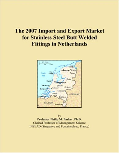 The 2007 Import and Export Market for Stainless Steel Butt Welded Fittings in Netherlands