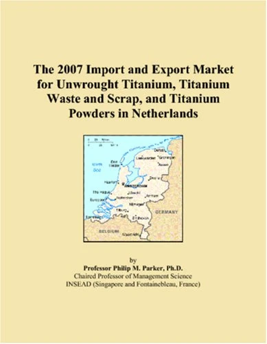 The 2007 Import and Export Market for Unwrought Titanium, Titanium Waste and Scrap, and Titanium Powders in Netherlands