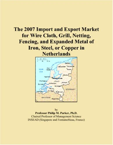 The 2007 Import and Export Market for Wire Cloth, Grill, Netting, Fencing, and Expanded Metal of Iron, Steel, or Copper in Netherlands