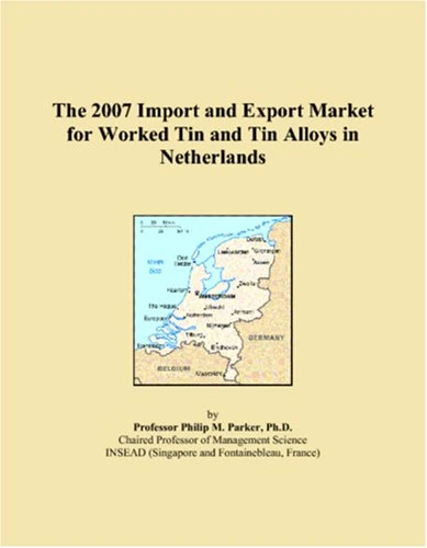 The 2007 Import and Export Market for Worked Tin and Tin Alloys in Netherlands