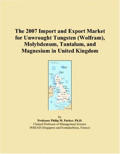 The 2007 Import and Export Market for Unwrought Tungsten (Wolfram), Molybdenum, Tantalum, and Magnesium in United Kingdom