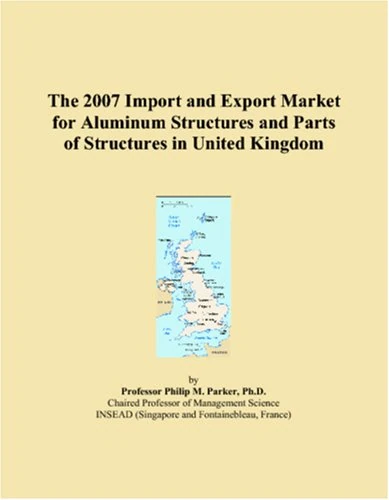 The 2007 Import and Export Market for Aluminum Structures and Parts of Structures in United Kingdom