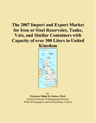 The 2007 Import and Export Market for Iron or Steel Reservoirs, Tanks, Vats, and Similar Containers with Capacity of over 300 Liters in United Kingdom