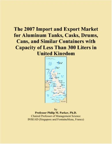 The 2007 Import and Export Market for Aluminum Tanks, Casks, Drums, Cans, and Similar Containers with Capacity of Less Than 300 Liters in United Kingdom