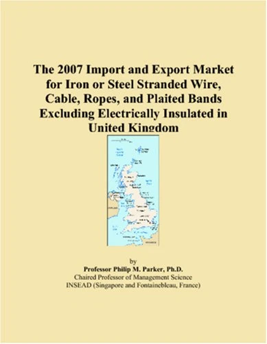 The 2007 Import and Export Market for Iron or Steel Stranded Wire, Cable, Ropes, and Plaited Bands Excluding Electrically Insulated in United Kingdom