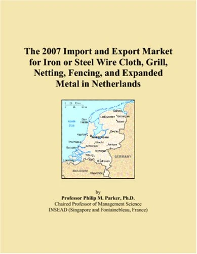 The 2007 Import and Export Market for Iron or Steel Wire Cloth, Grill, Netting, Fencing, and Expanded Metal in Netherlands