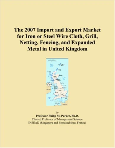 The 2007 Import and Export Market for Iron or Steel Wire Cloth, Grill, Netting, Fencing, and Expanded Metal in United Kingdom