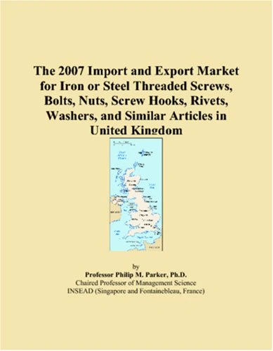 The 2007 Import and Export Market for Iron or Steel Threaded Screws, Bolts, Nuts, Screw Hooks, Rivets, Washers, and Similar Articles in United Kingdom