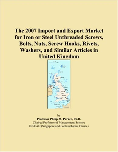 The 2007 Import and Export Market for Iron or Steel Unthreaded Screws, Bolts, Nuts, Screw Hooks, Rivets, Washers, and Similar Articles in United Kingdom