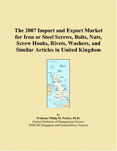 The 2007 Import and Export Market for Iron or Steel Screws, Bolts, Nuts, Screw Hooks, Rivets, Washers, and Similar Articles in United Kingdom