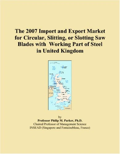 The 2007 Import and Export Market for Circular, Slitting, or Slotting Saw Blades with Working Part of Steel in United Kingdom