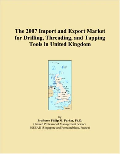 The 2007 Import and Export Market for Drilling, Threading, and Tapping Tools in United Kingdom