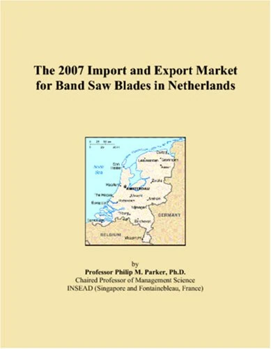 The 2007 Import and Export Market for Band Saw Blades in Netherlands