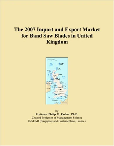 The 2007 Import and Export Market for Band Saw Blades in United Kingdom
