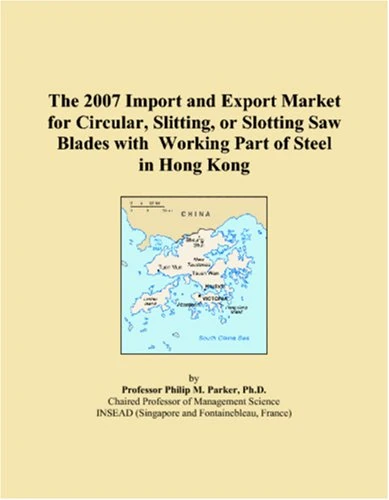 The 2007 Import and Export Market for Circular, Slitting, or Slotting Saw Blades with Working Part of Steel in Hong Kong