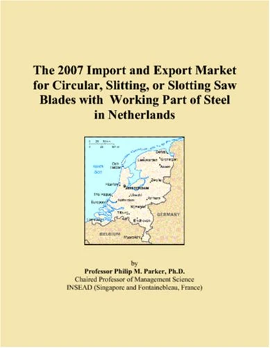 The 2007 Import and Export Market for Circular, Slitting, or Slotting Saw Blades with Working Part of Steel in Netherlands
