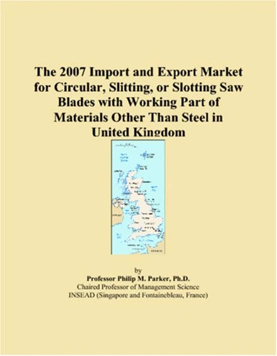 The 2007 Import and Export Market for Circular, Slitting, or Slotting Saw Blades with Working Part of Materials Other Than Steel in United Kingdom
