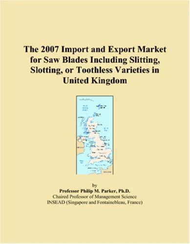 The 2007 Import and Export Market for Saw Blades Including Slitting, Slotting, or Toothless Varieties in United Kingdom