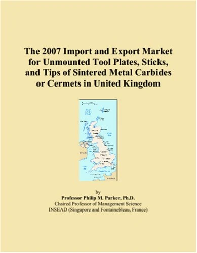 The 2007 Import and Export Market for Unmounted Tool Plates, Sticks, and Tips of Sintered Metal Carbides or Cermets in United Kingdom