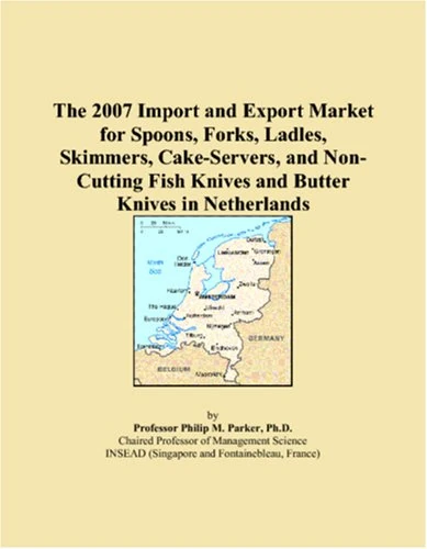 The 2007 Import and Export Market for Spoons, Forks, Ladles, Skimmers, Cake-Servers, and Non-Cutting Fish Knives and Butter Knives in Netherlands
