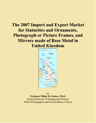 The 2007 Import and Export Market for Statuettes and Ornaments, Photograph or Picture Frames, and Mirrors made of Base Metal in United Kingdom