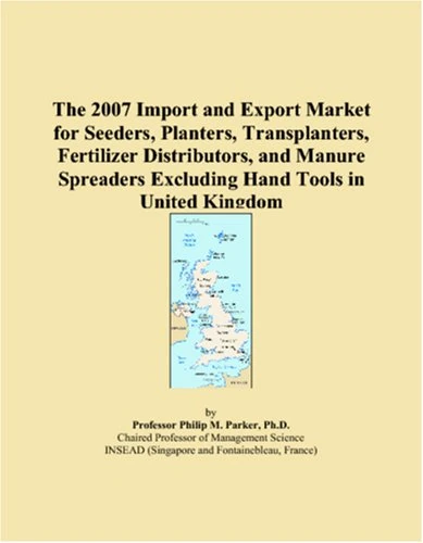 The 2007 Import and Export Market for Seeders, Planters, Transplanters, Fertilizer Distributors, and Manure Spreaders Excluding Hand Tools in United Kingdom