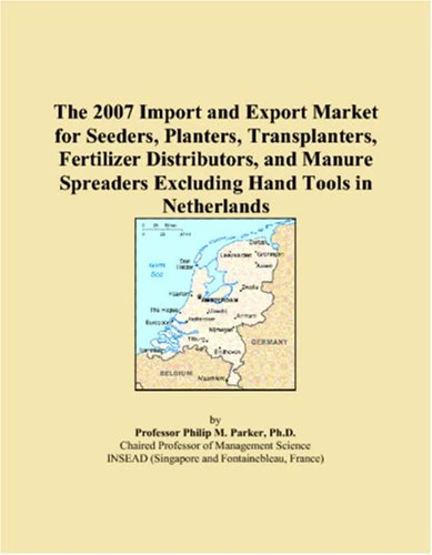 The 2007 Import and Export Market for Seeders, Planters, Transplanters, Fertilizer Distributors, and Manure Spreaders Excluding Hand Tools in Netherlands