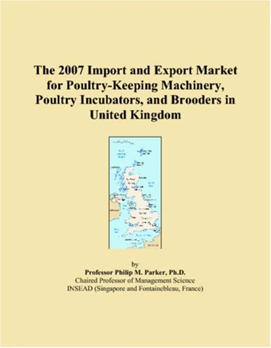 The 2007 Import and Export Market for Poultry-Keeping Machinery, Poultry Incubators, and Brooders in United Kingdom