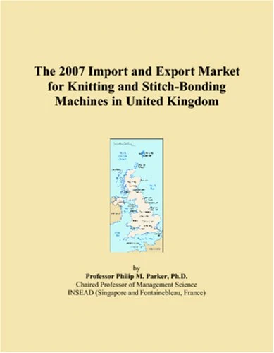 The 2007 Import and Export Market for Knitting and Stitch-Bonding Machines in United Kingdom
