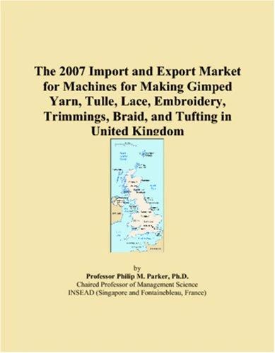 The 2007 Import and Export Market for Machines for Making Gimped Yarn, Tulle, Lace, Embroidery, Trimmings, Braid, and Tufting in United Kingdom
