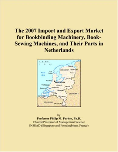 The 2007 Import and Export Market for Bookbinding Machinery, Book-Sewing Machines, and Their Parts in Netherlands
