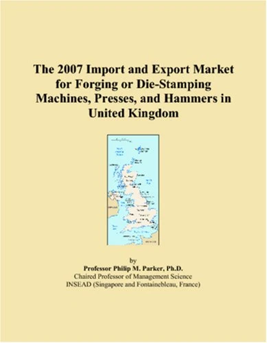 The 2007 Import and Export Market for Forging or Die-Stamping Machines, Presses, and Hammers in United Kingdom