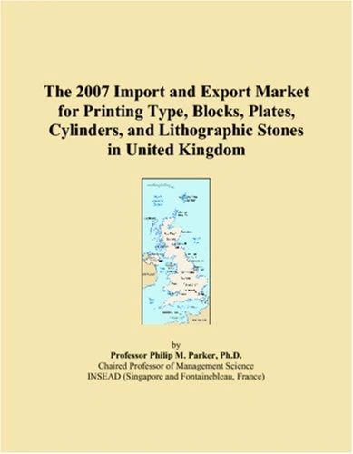 The 2007 Import and Export Market for Printing Type, Blocks, Plates, Cylinders, and Lithographic Stones in United Kingdom