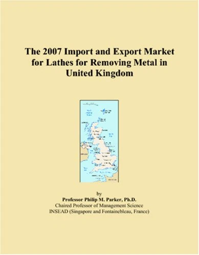 The 2007 Import and Export Market for Lathes for Removing Metal in United Kingdom