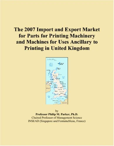 The 2007 Import and Export Market for Parts for Printing Machinery and Machines for Uses Ancillary to Printing in United Kingdom