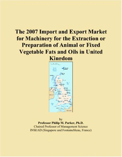 The 2007 Import and Export Market for Machinery for the Extraction or Preparation of Animal or Fixed Vegetable Fats and Oils in United Kingdom
