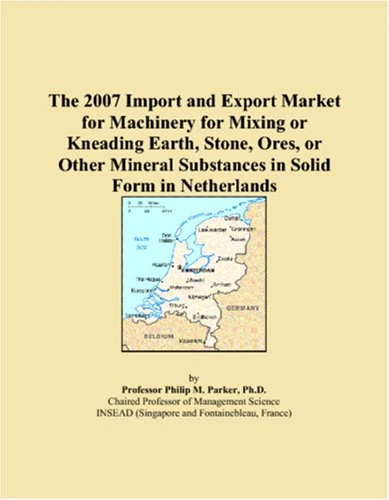 The 2007 Import and Export Market for Machinery for Mixing or Kneading Earth, Stone, Ores, or Other Mineral Substances in Solid Form in Netherlands