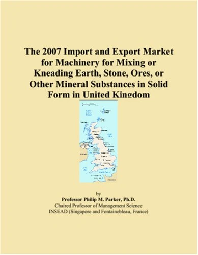 The 2007 Import and Export Market for Machinery for Mixing or Kneading Earth, Stone, Ores, or Other Mineral Substances in Solid Form in United Kingdom