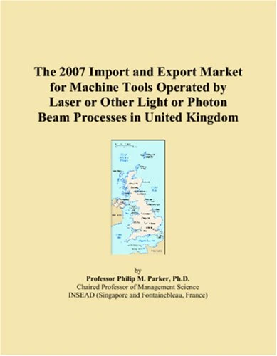 The 2007 Import and Export Market for Machine Tools Operated by Laser or Other Light or Photon Beam Processes in United Kingdom