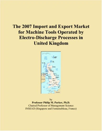 The 2007 Import and Export Market for Machine Tools Operated by Electro-Discharge Processes in United Kingdom
