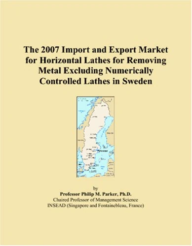 The 2007 Import and Export Market for Horizontal Lathes for Removing Metal Excluding Numerically Controlled Lathes in Sweden
