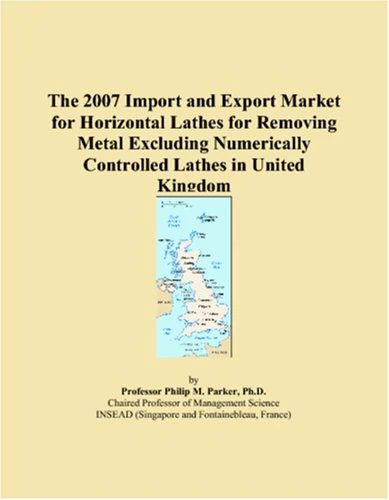 The 2007 Import and Export Market for Horizontal Lathes for Removing Metal Excluding Numerically Controlled Lathes in United Kingdom