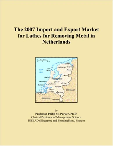 The 2007 Import and Export Market for Lathes for Removing Metal in Netherlands