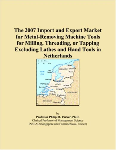The 2007 Import and Export Market for Metal-Removing Machine Tools for Milling, Threading, or Tapping Excluding Lathes and Hand Tools in Netherlands