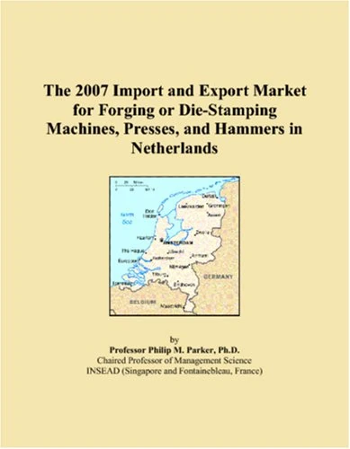 The 2007 Import and Export Market for Forging or Die-Stamping Machines, Presses, and Hammers in Netherlands