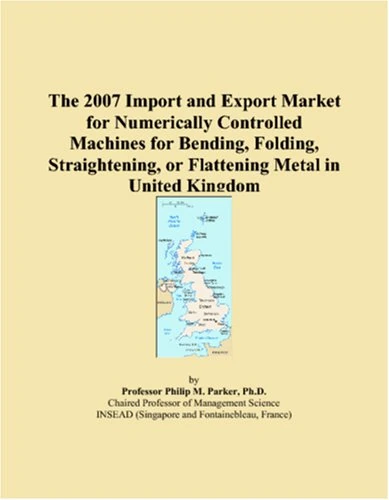 2007 UK Import and Export Metal Bending Machine Market Report