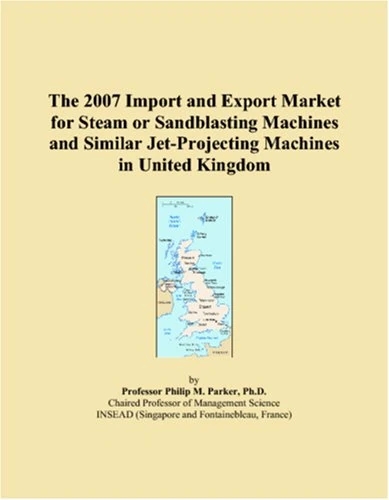 The 2007 Import and Export Market for Steam or Sandblasting Machines and Similar Jet-Projecting Machines in United Kingdom
