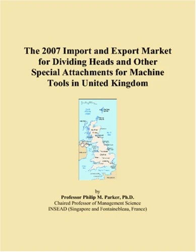 The 2007 Import and Export Market for Dividing Heads and Other Special Attachments for Machine Tools in United Kingdom