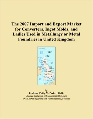 The 2007 Import and Export Market for Converters, Ingot Molds, and Ladles Used in Metallurgy or Metal Foundries in United Kingdom